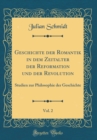 Image for Geschichte der Romantik in dem Zeitalter der Reformation und der Revolution, Vol. 2: Studien zur Philosophie der Geschichte (Classic Reprint)