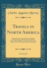 Image for Travels in North America, Vol. 2 of 2: During the Years 1834, 1835,&amp; 1836; Including a Summer Residence With the Pawnee With the Pawnee Tribe of Indians, in the Remote Prairies of the Missouri, and a 