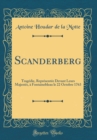 Image for Scanderberg: Tragedie, Representee Devant Leurs Majestes, a Fontainebleau le 22 Octobre 1763 (Classic Reprint)