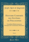 Image for Histoire Comparee des Systemes de Philosophie, Vol. 2: Consideres Relativement aux Principes des Connaissance Humaines (Classic Reprint)