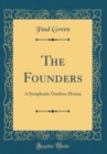Image for The Founders: A Symphonic Outdoor Drama (Classic Reprint)