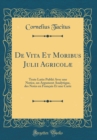 Image for De Vita Et Moribus Julii Agricolæ: Texte Latin Publie Avec une Notice, un Argument Analytique, des Notes en Francais Et une Carte (Classic Reprint)