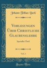 Image for Vorlesungen Uber Christliche Glaubenslehre, Vol. 2: Specieller Theil (Classic Reprint)