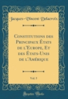 Image for Constitutions des Principaux Etats de l&#39;Europe, Et des Etats-Unis de l&#39;Amerique, Vol. 5 (Classic Reprint)
