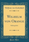Image for Wilhelm von Orange: Heldengedicht (Classic Reprint)