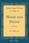 Image for Wood and Stone: A Romance (Classic Reprint)