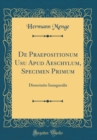 Image for De Praepositionum Usu Apud Aeschylum, Specimen Primum: Dissertatio Inauguralis (Classic Reprint)