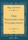 Image for Der Vokalismus des Vulgarlateins, Vol. 1 (Classic Reprint)