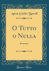 Image for O Tutto o Nulla: Romanzo (Classic Reprint)