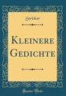 Image for Kleinere Gedichte (Classic Reprint)