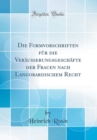 Image for Die Formvorschriften fur die Verausserungsgeschafte der Frauen nach Langobardischem Recht (Classic Reprint)