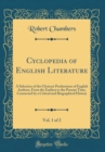 Image for Cyclopedia of English Literature, Vol. 1 of 2: A Selection of the Choicest Productions of English Authors, From the Earliest to the Present Time, Connected by a Critical and Biographical History (Clas