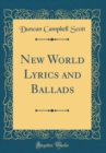 Image for New World Lyrics and Ballads (Classic Reprint)