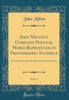 Image for John Milton&#39;s Complete Poetical Works Reproduced in Photographic Facsimile, Vol. 4: The 1671 Edition of Paradise Regained and Samson Agonistes (Classic Reprint)