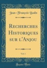 Image for Recherches Historiques sur l&#39;Anjou, Vol. 1 (Classic Reprint)