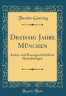 Image for Dreißig Jahre Munchen: Kultur-und Kunstgeschichtliche Betrachtungen (Classic Reprint)