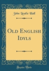 Image for Old English Idyls (Classic Reprint)