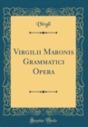 Image for Virgilii Maronis Grammatici Opera (Classic Reprint)