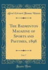 Image for The Badminton Magazine of Sports and Pastimes, 1898, Vol. 7 (Classic Reprint)