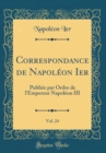 Image for Correspondance de Napoleon Ier, Vol. 24: Publiee par Ordre de l&#39;Empereur Napoleon III (Classic Reprint)