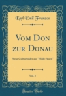 Image for Vom Don zur Donau, Vol. 2: Neue Culturbilder aus &quot;Halb-Asien&quot; (Classic Reprint)