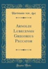 Image for Arnoldi Lubecensis Gregorius Peccator (Classic Reprint)