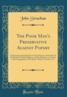 Image for The Poor Man&#39;s Preservative Against Popery: Containing an Introduction on the Character and Genius of the Roman Catholic Religion, and the Substance of a Letter to the Congregation of St. James&#39; Churc