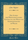 Image for Des Ausbau der Wirtschaftlichen Einteilung des Wege-und Schneisennetzes im Walde (Classic Reprint)