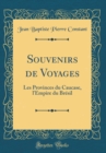 Image for Souvenirs de Voyages: Les Provinces du Caucase, l&#39;Empire du Bresil (Classic Reprint)