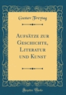 Image for Aufsatze zur Geschichte, Literatur und Kunst (Classic Reprint)