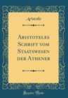 Image for Aristoteles Schrift vom Staatswesen der Athener (Classic Reprint)