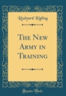 Image for The New Army in Training (Classic Reprint)