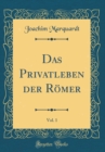 Image for Das Privatleben der Romer, Vol. 1 (Classic Reprint)