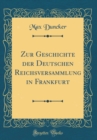 Image for Zur Geschichte der Deutschen Reichsversammlung in Frankfurt (Classic Reprint)