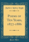 Image for Poems of Ten Years, 1877-1886 (Classic Reprint)