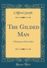 Image for The Gilded Man: A Romance of the Andes (Classic Reprint)