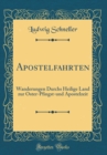 Image for Apostelfahrten: Wanderungen Durchs Heilige Land zur Oster-Pfingst-und Apostelzeit (Classic Reprint)