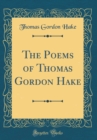 Image for The Poems of Thomas Gordon Hake (Classic Reprint)