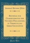 Image for Beitrage zur Charakteristik der Neueren Philosophie, zu Vermittlung Ihrer Gegensatze (Classic Reprint)