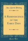 Image for A Reminiscence of the Early Days (Classic Reprint)