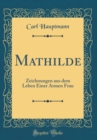 Image for Mathilde: Zeichnungen aus dem Leben Einer Armen Frau (Classic Reprint)