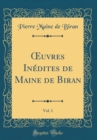 Image for ?uvres Inedites de Maine de Biran, Vol. 1 (Classic Reprint)