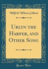 Image for Urlyn the Harper, and Other Song (Classic Reprint)