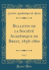 Image for Bulletin de la Societe Academique de Brest, 1858-1860, Vol. 1 (Classic Reprint)