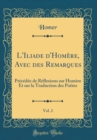 Image for L&#39;Iliade d&#39;Homere, Avec des Remarques, Vol. 2: Precedee de Reflexions sur Homere Et sur la Traduction des Poetes (Classic Reprint)