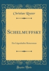 Image for Schelmuffsky: Ein Lugenhafter Reiseroman (Classic Reprint)