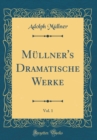Image for Mullner&#39;s Dramatische Werke, Vol. 1 (Classic Reprint)
