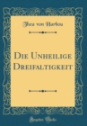Image for Die Unheilige Dreifaltigkeit (Classic Reprint)