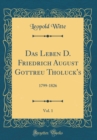 Image for Das Leben D. Friedrich August Gottreu Tholuck&#39;s, Vol. 1: 1799-1826 (Classic Reprint)
