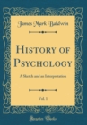 Image for History of Psychology, Vol. 1: A Sketch and an Interpretation (Classic Reprint)